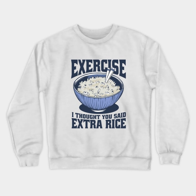 Funny Exercise I Thought You Said Extra Rice Crewneck Sweatshirt by Artmoo